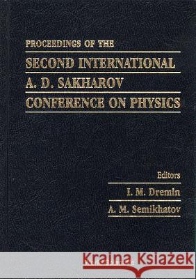 Second International A D Sakharov Conference on Physics Igor Michailovich Dremin Alexei M. Semikhatov 9789810228613 World Scientific Publishing Company