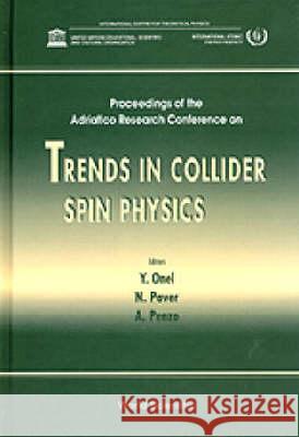 Trends In Collider Spin Physics - Proceedings Of The Adriatico Research Conference Aldo Penzo, Nello Paver, Yasar Onel 9789810228682