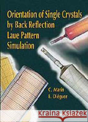 Orientation of Single Crystals by Back-Reflection Laue Pattern Simulation Dieguez, Ernesto 9789810228712