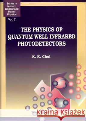 The Physics of Quantum Well Infrared Photodetectors Choi, Kwong-Kit 9789810228729