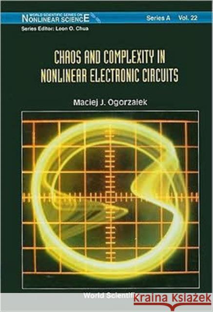 Chaos and Complexity in Nonlinear Electronic Circuits Ogorzalek, Maciej J. 9789810228736 World Scientific Publishing Company