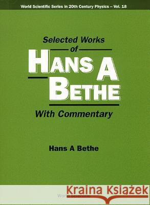 Selected Works of Hans a Bethe (with Commentary) Hans Albrecht Bethe Hans A. Bethe 9789810228767 World Scientific Publishing Company