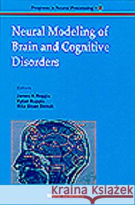 Neural Modeling of Brain and Cognitive Disorders Berndt, Rita Sloan 9789810228798 World Scientific Publishing Company