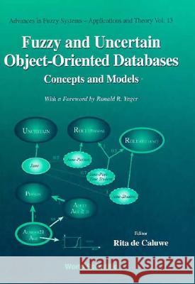 Fuzzy and Uncertain Object-Oriented Databases: Concepts and Models Rita D 9789810228934 World Scientific Publishing Company