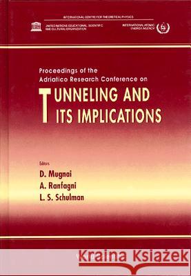 Tunneling And Its Implications: Proceedings Of The Adriatico Research Conference Anedio Ranfagni, D Mugnai, Lawrence S Schulman 9789810229054