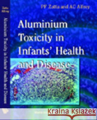 Aluminium Toxicity in Infants' Health and Disease Zatta, Paolo 9789810229146 World Scientific Publishing Co Pte Ltd