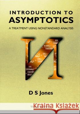 Introduction to Asymptotics - A Treatment Using Nonstandard Analysis Douglas Samuel Jones 9789810229153 World Scientific Publishing Company