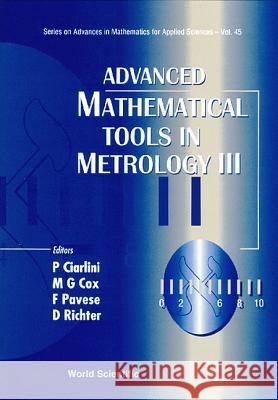 Advanced Mathematical Tools in Metrology III Ciarlini, Patrizia 9789810229184 World Scientific Publishing Company