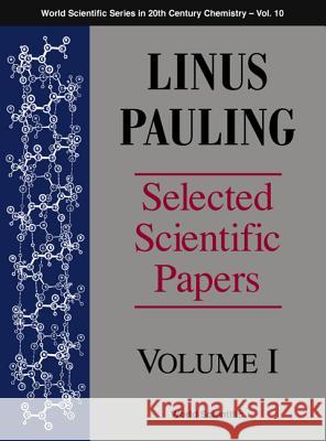 Linus Pauling - Selected Scientific Papers - Volume 1 Linus Pauling Crellin Pauling Barclay Kamb 9789810229399
