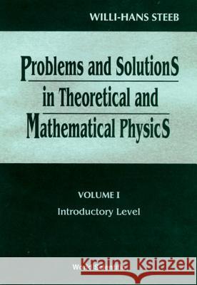 Problems & Solutions in Theoretical & Mathematical Physics: Introductory Problems, 1 W. -H Steeb 9789810229412 World Scientific Publishing Company