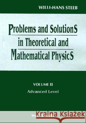 Problems and Solutions in Theoretical and Mathematical Physics - Volume II: Advanced Level Steeb, Willi-Hans 9789810229443 World Scientific Publishing Company