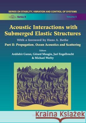 Acoustic Interactions with Submerged Elastic Structures - Part II: Propagation, Ocean Acoustics and Scattering A. Guran 9789810229658 World Scientific Publishing Company