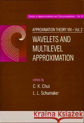 Approximation Theory VIII - Volume 2: Wavelets and Multilevel Approximation Charles K. Chui Larry L. Schumaker 9789810229726