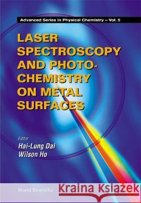 Laser Spectroscopy and Photochemistry on Metal Surfaces - Part 2 Hai-Lung Dai Wilson Ho 9789810229979 World Scientific Publishing Company