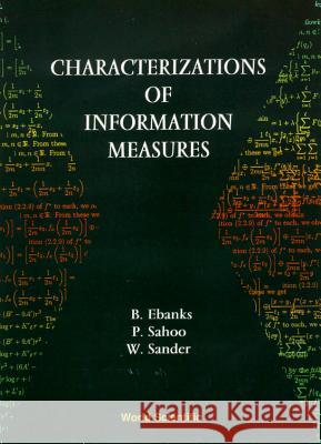 Characterization of Information Measures Ebanks, Bruce 9789810230067 World Scientific Publishing Company