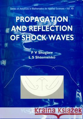 Propagation and Reflection of Shock Waves Shtemenko, L. S. 9789810230104 World Scientific Publishing Co Pte Ltd