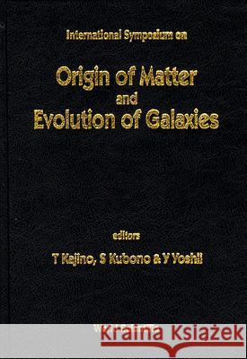 Origin of Matter and Evolution of Galaxies Shigeru Kubono Toshitaka Kajino Y. Yoshii 9789810230128