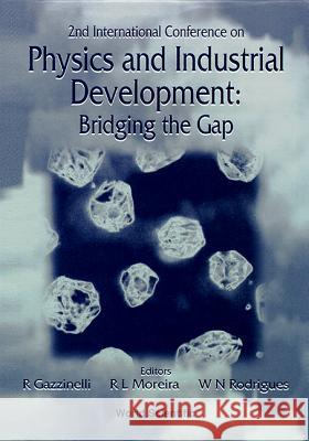 Physics and Industrial Development: Bridging the Gap - Proceedings of the 2nd International Conference R. Gazzinelli Roberto Luiz Moreira Wagner Nunes Rodrigues 9789810230142 World Scientific Publishing Company