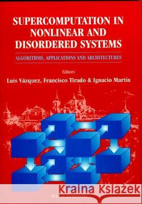 Supercomputation in Nonlinear and Disordered Systems: Algorithms, Applications and Architectures Luis Vazquez Ignacio Martin Francisco Tirado 9789810230302