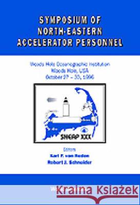 Symposium of North Eastern Accelerator Personnel, Sneap 30 Robert J. Schneider Karl F. Vo 9789810230357