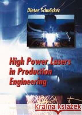 High Power Lasers in Production Engineering Dieter Schuocker 9789810230395