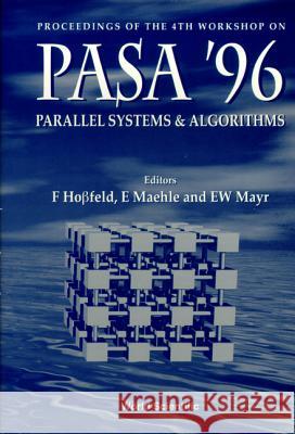 Parallel Systems and Algorithms: Pasa '96 - Proceedings of the 4th Workshop Ernst W. Mayr F. Hopfeld E. Maehle 9789810230449 World Scientific Publishing Company