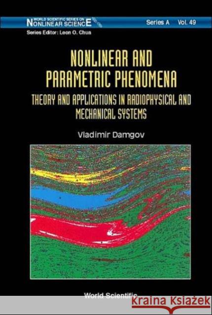Nonlinear and Parametric Phenomena: Theory and Applications in Radiophysical and Mechanical Systems Damgov, Vladimir Nikolov 9789810230517 World Scientific Publishing Company