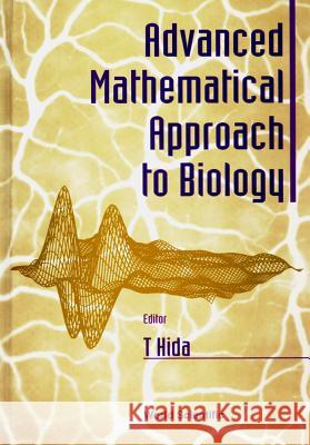 Advanced Mathematical Approach to Biology T. Hida 9789810230654 World Scientific Publishing Company