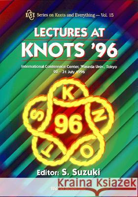 Lectures at Knots '96 S. Suzuki   9789810230944 World Scientific Publishing Co Pte Ltd