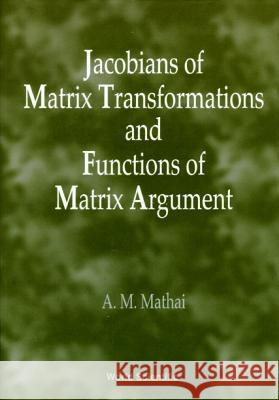 Jacobians of Matrix Transformation and Functions of Matrix Arguments Mathai, Arak M. 9789810230951 World Scientific Publishing Company