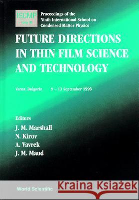 Future Directions in Thin Film, Science and Technology, Proc of the 9th International School on Condensed Matter Phy J. M. Marshall J. M. Maud Nikolav Kirov 9789810230999 World Scientific Publishing Company