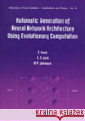 Automatic Generation of Neural Network Architecture Using Evolutionary Computation Johnson, R. P. 9789810231064 World Scientific Publishing Co Pte Ltd