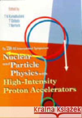 Nuclear and Particle Physics with High-Intensity Proton Accelerators, Proceedings of the 25th Ins International Symposium Takeshi K. Komatsubara T. Nomura T. Shibata 9789810231088 World Scientific Publishing Company