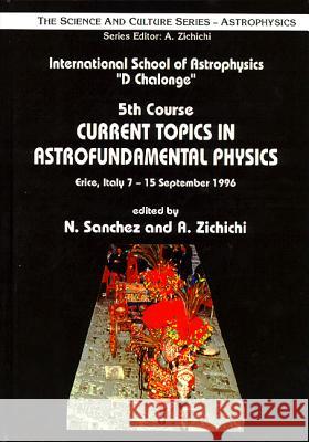 Current Topics In Astrofundamental Physics - Proceedings Of The 5th Course In The International School Of Astrophysics 