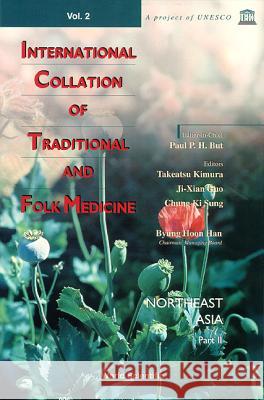 International Collation of Traditional and Folk Medicine: Northeast Asia - Part II P. P. H. But J. X. Guo C. K. Sung 9789810231309 World Scientific Publishing Company