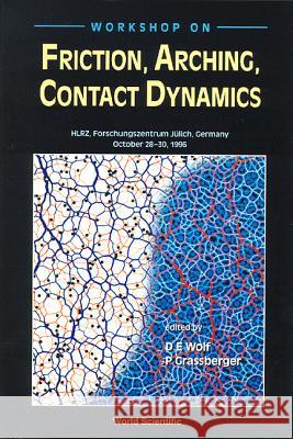 Friction, Arching, Contact Dynamics - Proceedings Of The Workshop Dietrich E Wolf, Peter Grassberger 9789810231422