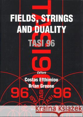 Fields, Strings and Duality Tasi 96 J. Efthimiou Costas Efthimiou Brian Greene 9789810231446 World Scientific Publishing Company