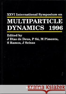 Multiparticle Dynamics - Proceedings Of The Xxvi International Symposium Joao Seixas, Jorge Dias De Deus, Mario Pimenta 9789810231460