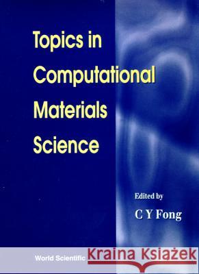 Topics in Computational Materials Science Fong, Ching-Yao 9789810231491 World Scientific Publishing Company