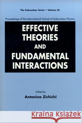 Effective Theories and Fundamental Interactions - Proceedings of the International School of Subnuclear Physics Antonino L. Zichichi 9789810231576 World Scientific Publishing Company