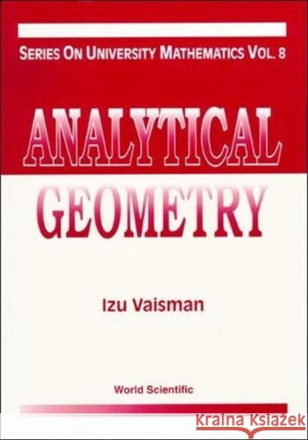 Analytical Geometry I. Vaisman Izu Vaisman 9789810231583 World Scientific Publishing Company