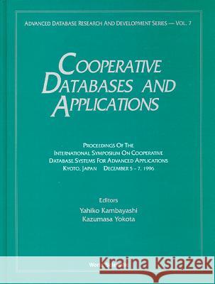 Cooperative Databases And Applications: Proceedings Of The International Symposium On Cooperative Database Systems For Adv Kazumasa Yokota, Yahiko Kambayashi 9789810231613 World Scientific (RJ)