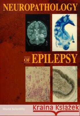 Neuropathology of Epilepsy  9789810231705 World Scientific Publishing Co Pte Ltd