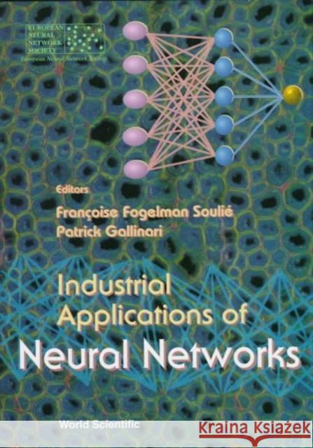 Industrial Applications of Neural Networks Fogelman Soulie, Francoise 9789810231750 World Scientific Publishing Co Pte Ltd