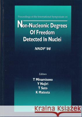 Non-Nucleonic Degrees of Freedom Detected in the Nucleus (Nndf 96) Kensaku Matsuta Tadanori Minamisono Y. Nojiri 9789810231842 World Scientific Publishing Company