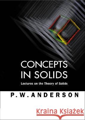 Concepts in Solids: Lectures on the Theory of Solids Anderson, Philip W. 9789810231958