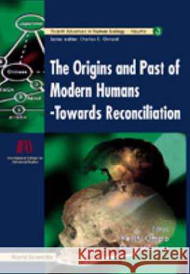Origins and Past of Modern Humans, The: Towards Reconciliation Charles Oxnard Keiichi Omoto Phillip Vallentine Tobias 9789810232030