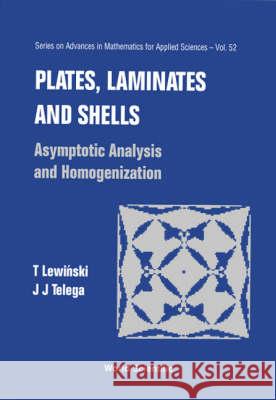 Plates, Laminates and Shells: Asymptotic Analysis and Homogenization J.J. Telega (Polish Academy of Sciences) et al.  9789810232061