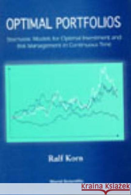 Optimal Portfolios: Stochastic Models for Optimal Investment and Risk Management in Continuous Time Korn, Ralf 9789810232153