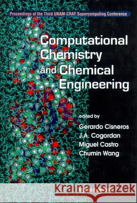 Computational Chemistry And Chemical Engineering - Proceedings Of The Third Unam-cray Supercomputing Confrence Chumin Wang, Gerardo Cisneros, Juan Antonio Cogordan 9789810232207 World Scientific (RJ)